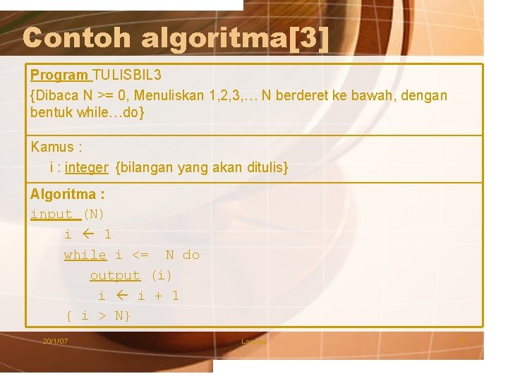 Contoh algoritma[3] Program TULISBIL 3 {Dibaca N >= 0, Menuliskan 1, 2, 3, …