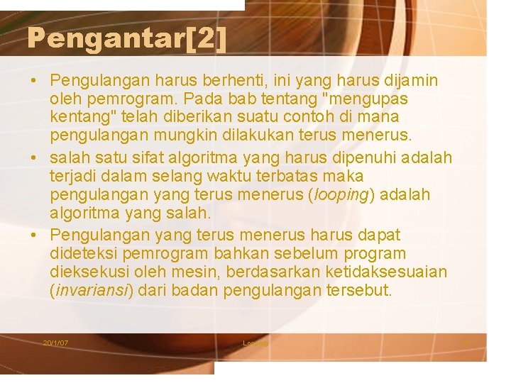 Pengantar[2] • Pengulangan harus berhenti, ini yang harus dijamin oleh pemrogram. Pada bab tentang