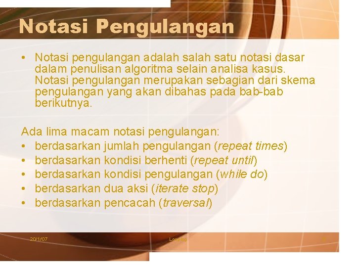 Notasi Pengulangan • Notasi pengulangan adalah satu notasi dasar dalam penulisan algoritma selain analisa