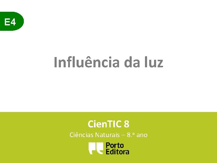 E 4 Influência da luz Cien. TIC 8 Ciências Naturais – 8. o ano