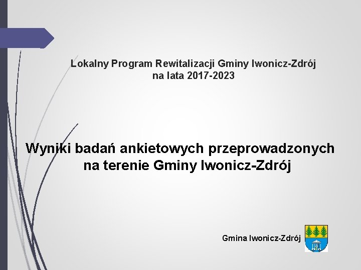 Lokalny Program Rewitalizacji Gminy Iwonicz-Zdrój na lata 2017 -2023 Wyniki badań ankietowych przeprowadzonych na