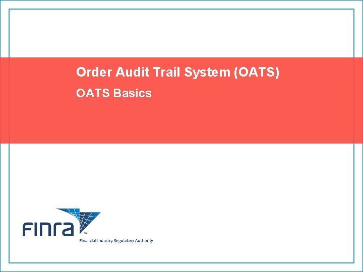 Order Audit Trail System (OATS) OATS Basics 