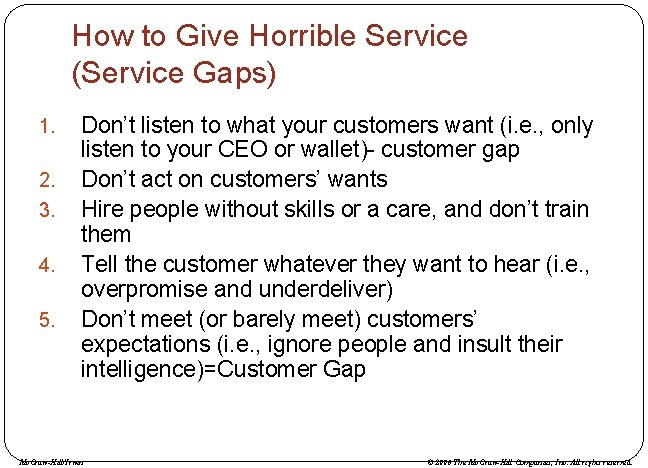 How to Give Horrible Service (Service Gaps) 1. 2. 3. 4. 5. Don’t listen
