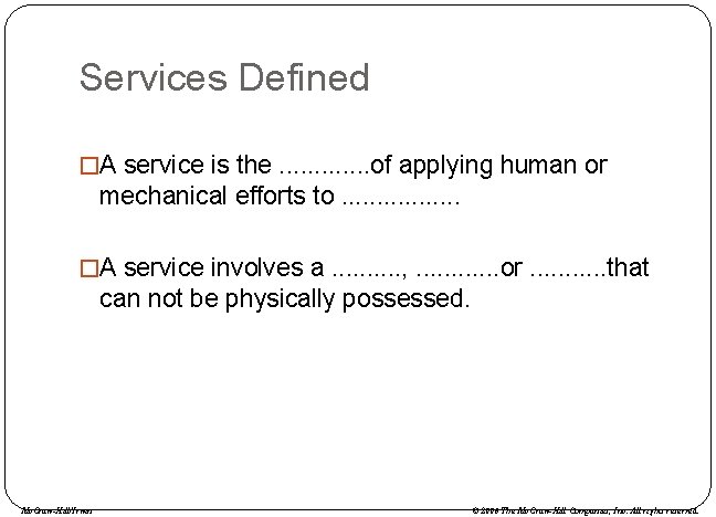 Services Defined �A service is the. . . of applying human or mechanical efforts