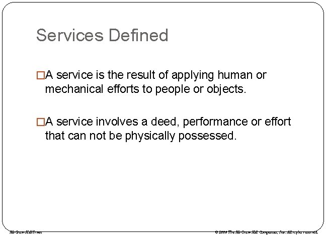 Services Defined �A service is the result of applying human or mechanical efforts to