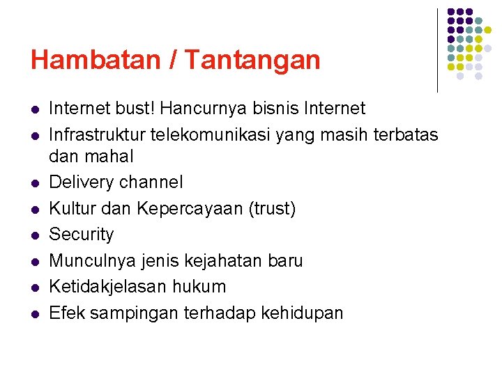 Hambatan / Tantangan l l l l Internet bust! Hancurnya bisnis Internet Infrastruktur telekomunikasi