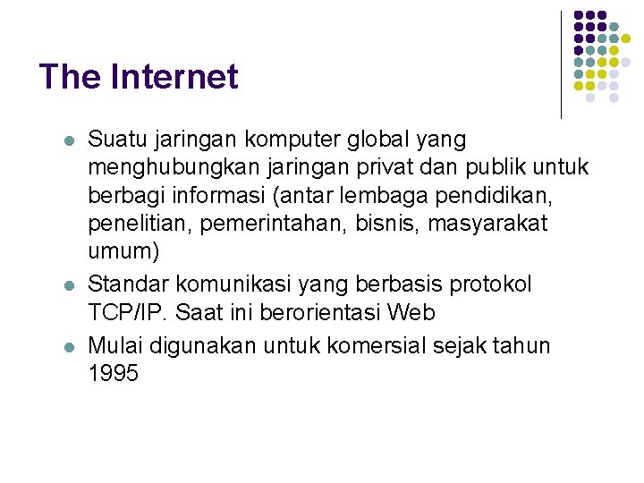 The Internet l l l Suatu jaringan komputer global yang menghubungkan jaringan privat dan
