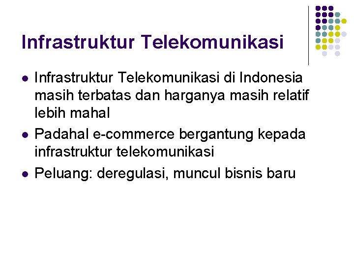 Infrastruktur Telekomunikasi l l l Infrastruktur Telekomunikasi di Indonesia masih terbatas dan harganya masih