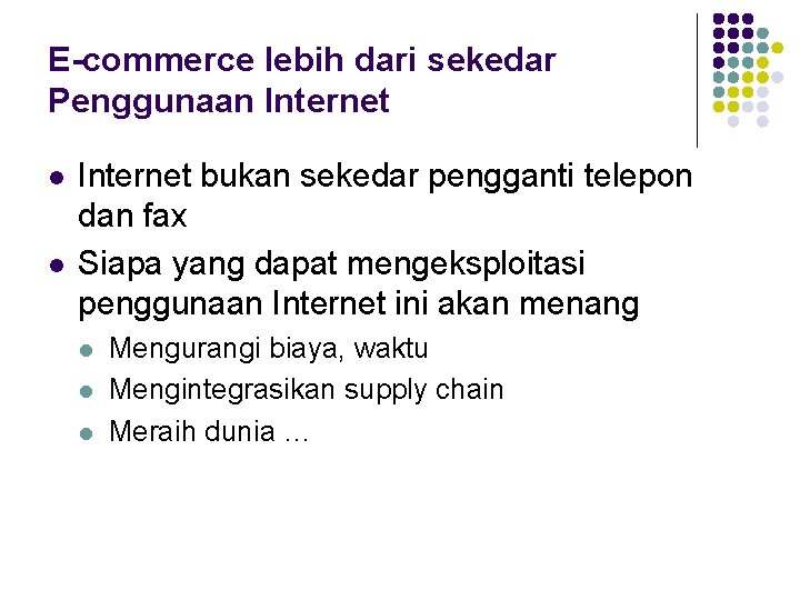 E-commerce lebih dari sekedar Penggunaan Internet l l Internet bukan sekedar pengganti telepon dan