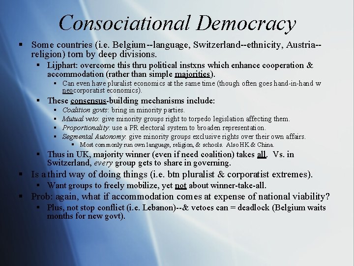 Consociational Democracy § Some countries (i. e. Belgium--language, Switzerland--ethnicity, Austria-religion) torn by deep divisions.