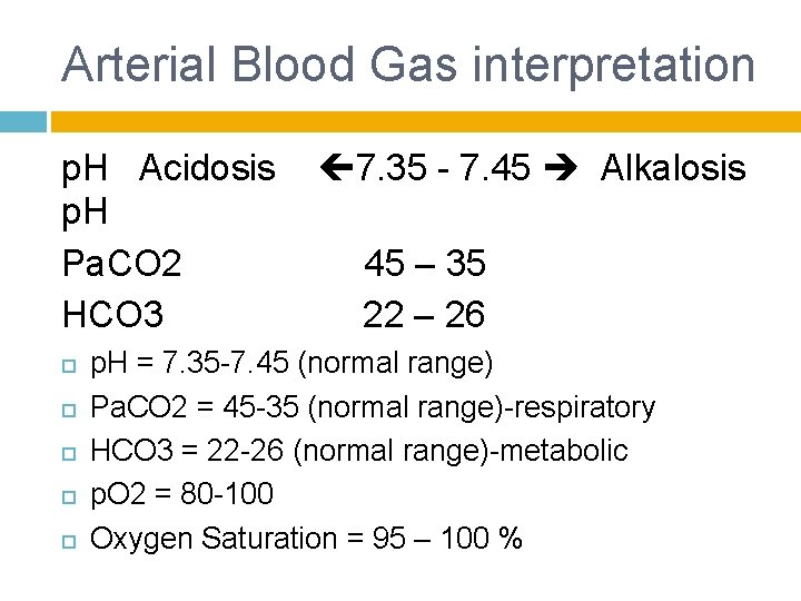 Arterial Blood Gas interpretation p. H Acidosis p. H Pa. CO 2 HCO 3