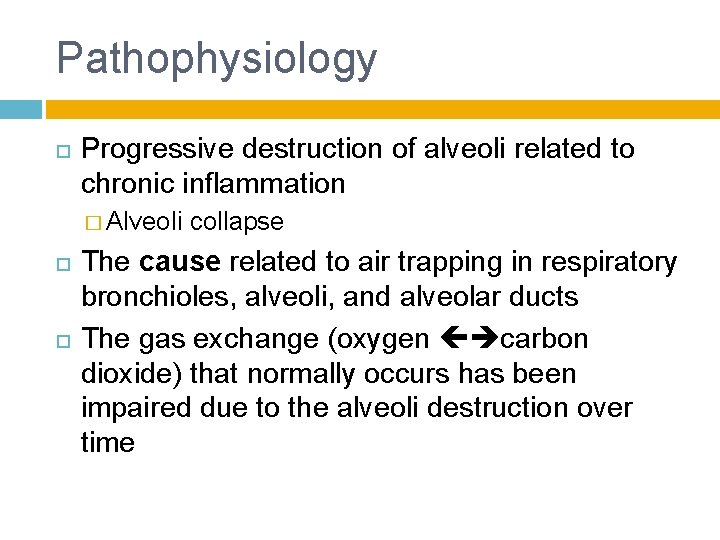 Pathophysiology Progressive destruction of alveoli related to chronic inflammation � Alveoli collapse The cause