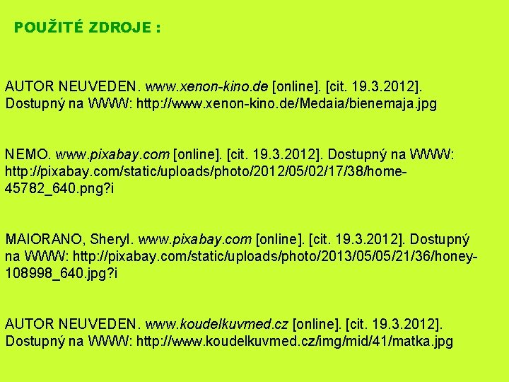 POUŽITÉ ZDROJE : AUTOR NEUVEDEN. www. xenon-kino. de [online]. [cit. 19. 3. 2012]. Dostupný