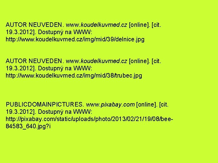 AUTOR NEUVEDEN. www. koudelkuvmed. cz [online]. [cit. 19. 3. 2012]. Dostupný na WWW: http: