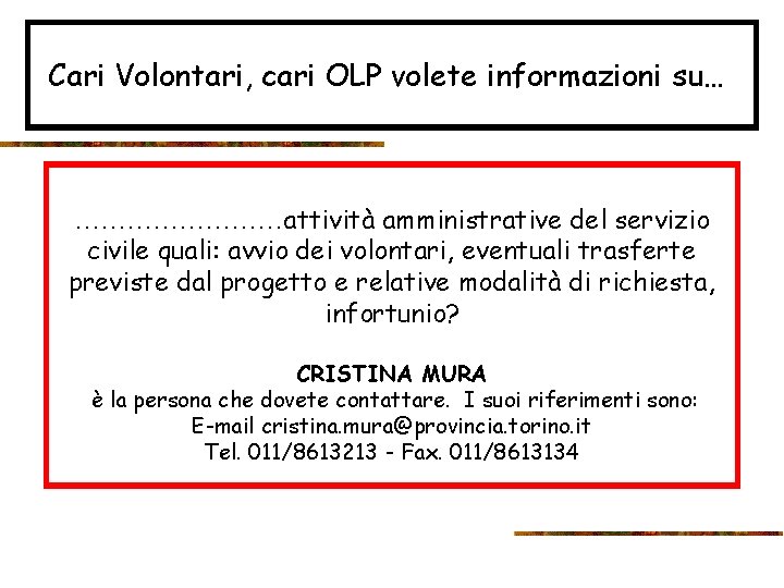 Cari Volontari, cari OLP volete informazioni su… …………attività amministrative del servizio civile quali: avvio