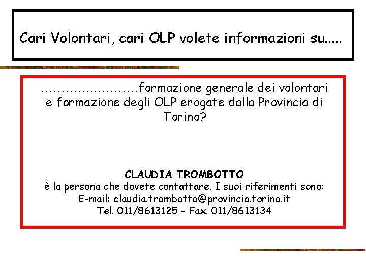 Cari Volontari, cari OLP volete informazioni su. . . …………formazione generale dei volontari e