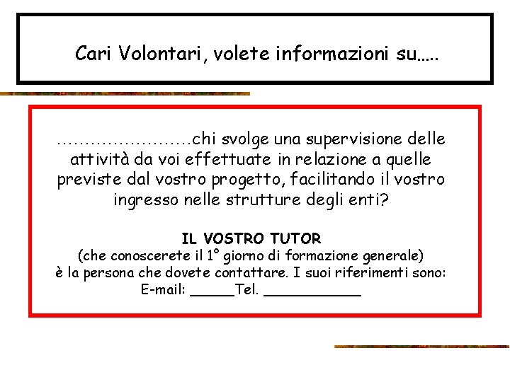 Cari Volontari, volete informazioni su…. . …………chi svolge una supervisione delle attività da voi