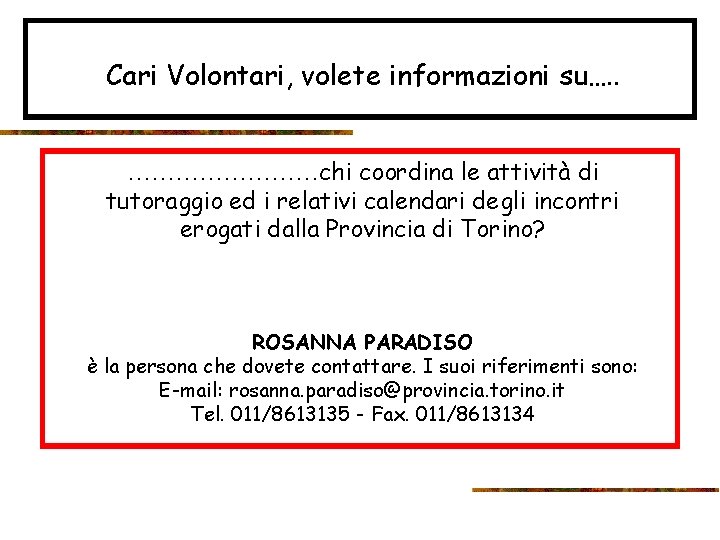 Cari Volontari, volete informazioni su…. . …………chi coordina le attività di tutoraggio ed i