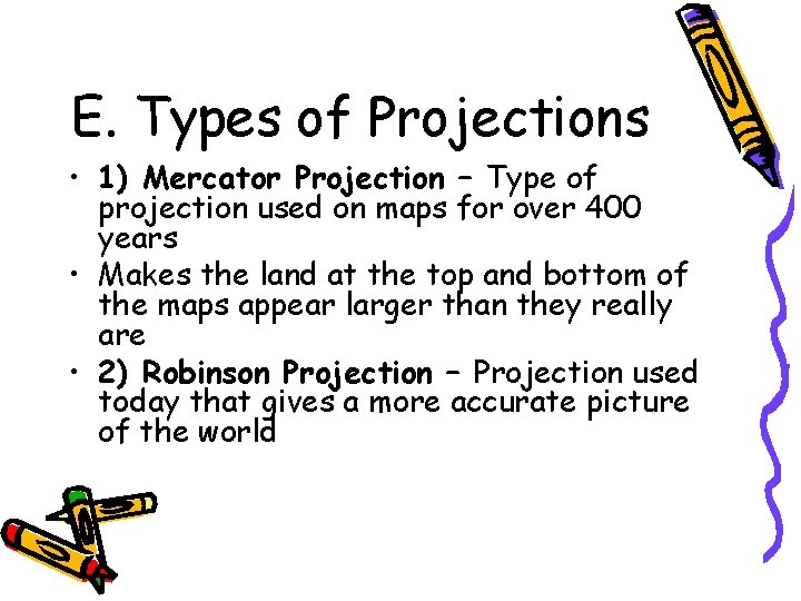 E. Types of Projections • 1) Mercator Projection – Type of projection used on