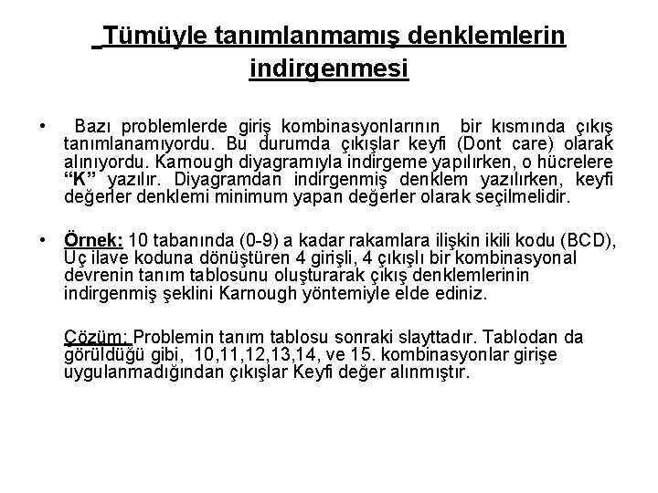 Tümüyle tanımlanmamış denklemlerin indirgenmesi • Bazı problemlerde giriş kombinasyonlarının bir kısmında çıkış tanımlanamıyordu. Bu