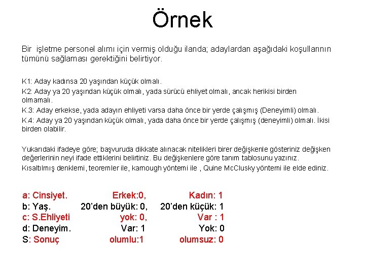 Örnek Bir işletme personel alımı için vermiş olduğu ilanda; adaylardan aşağıdaki koşullarının tümünü sağlaması