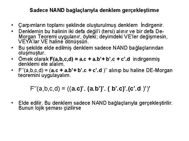 Sadece NAND bağlaçlarıyla denklem gerçekleştirme • Çarpımların toplamı şeklinde oluşturulmuş denklem İndirgenir. • Denklemin