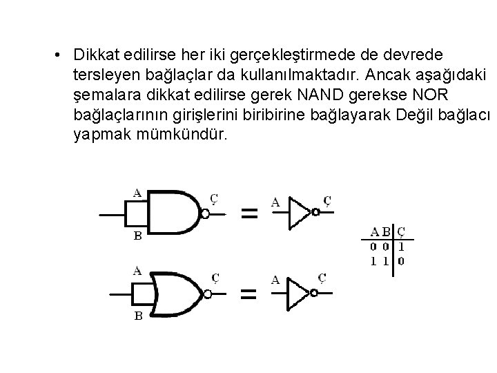  • Dikkat edilirse her iki gerçekleştirmede de devrede tersleyen bağlaçlar da kullanılmaktadır. Ancak