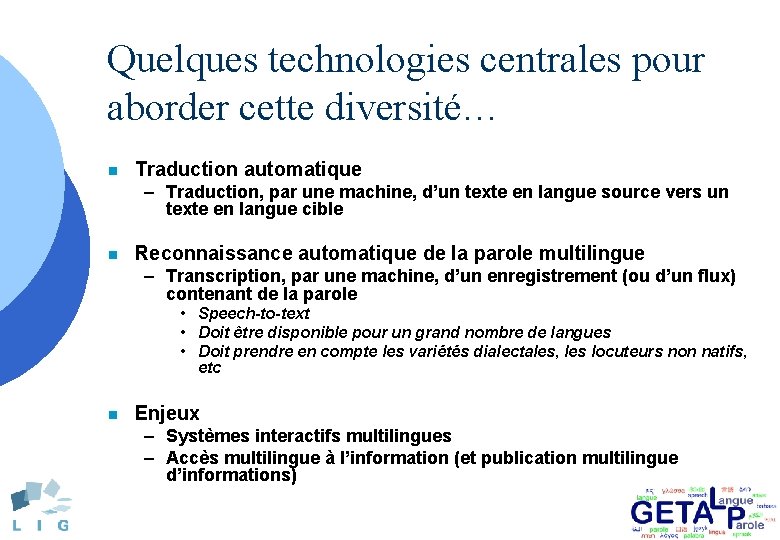 Quelques technologies centrales pour aborder cette diversité… n Traduction automatique – Traduction, par une