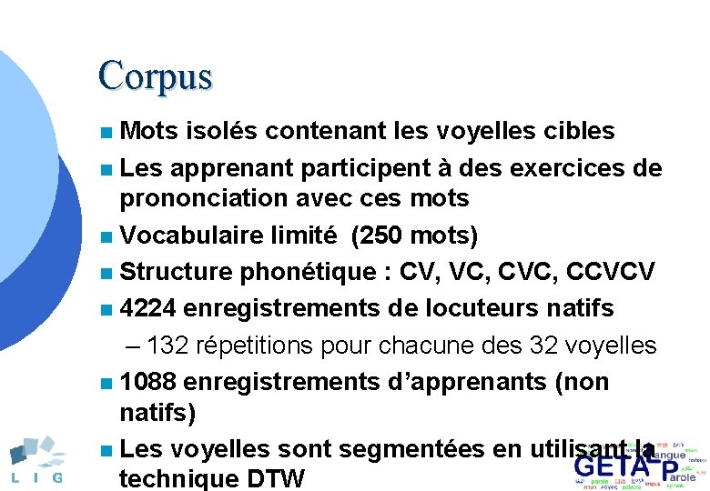 Corpus Mots isolés contenant les voyelles cibles n Les apprenant participent à des exercices