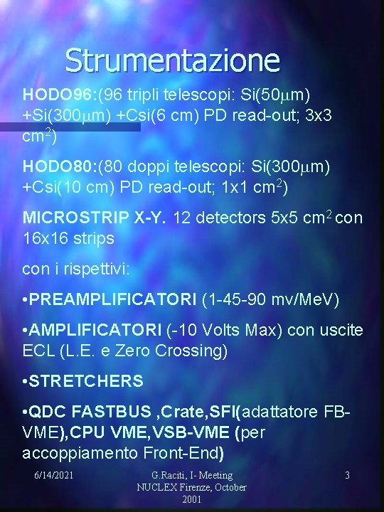 Strumentazione HODO 96: (96 tripli telescopi: Si(50 m) +Si(300 m) +Csi(6 cm) PD read-out;