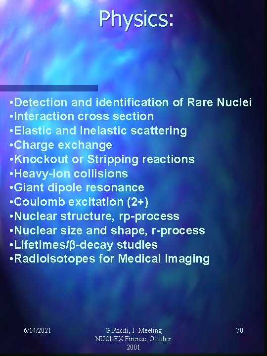 Physics: • Detection and identification of Rare Nuclei • Interaction cross section • Elastic