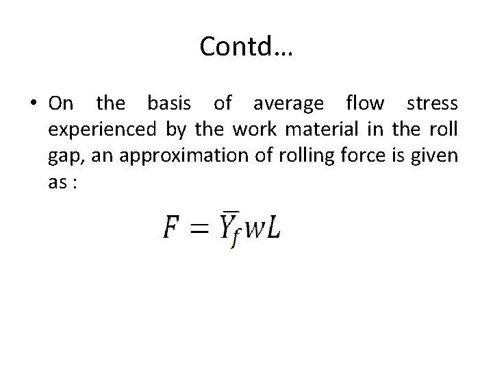 Contd… • On the basis of average flow stress experienced by the work material