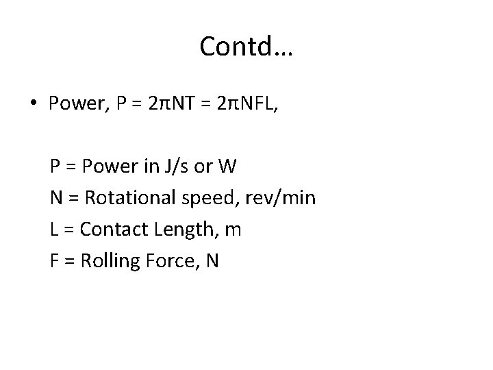 Contd… • Power, P = 2πNT = 2πNFL, P = Power in J/s or