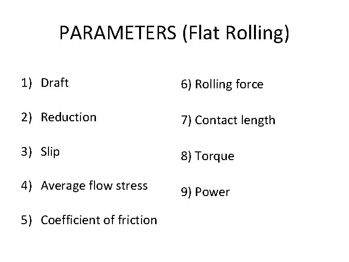 PARAMETERS (Flat Rolling) 1) Draft 6) Rolling force 2) Reduction 7) Contact length 3)