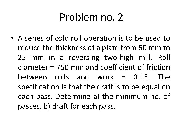 Problem no. 2 • A series of cold roll operation is to be used