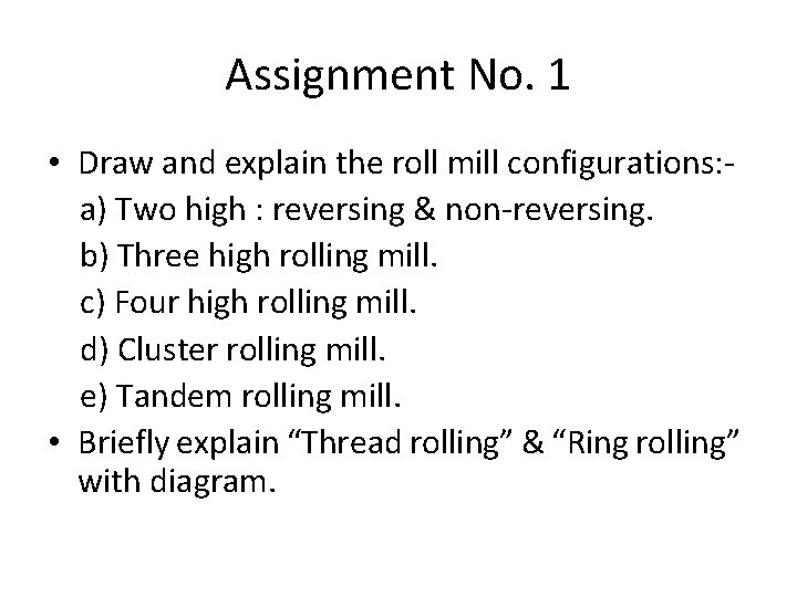 Assignment No. 1 • Draw and explain the roll mill configurations: a) Two high