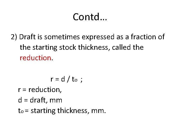 Contd… 2) Draft is sometimes expressed as a fraction of the starting stock thickness,