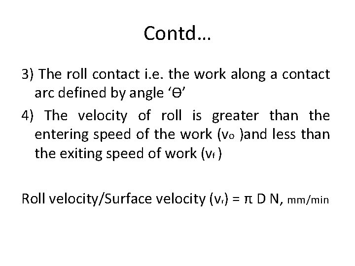 Contd… 3) The roll contact i. e. the work along a contact arc defined