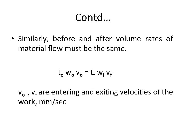 Contd… • Similarly, before and after volume rates of material flow must be the