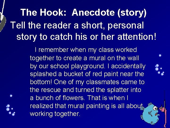 The Hook: Anecdote (story) Tell the reader a short, personal story to catch his