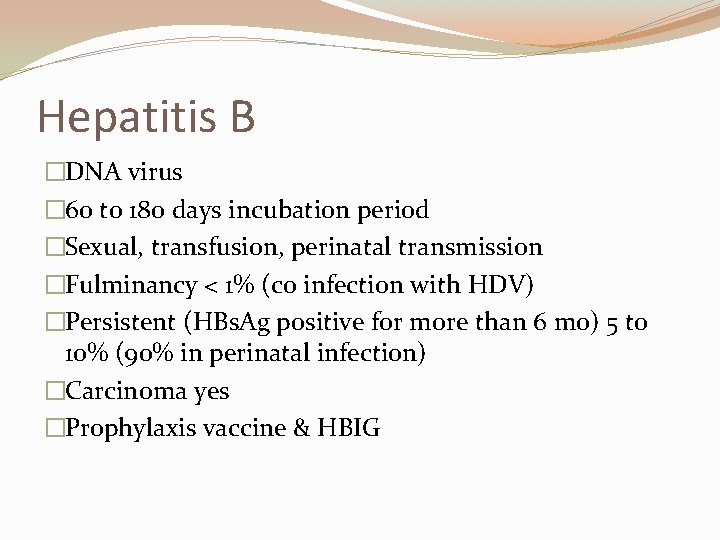 Hepatitis B �DNA virus � 60 to 180 days incubation period �Sexual, transfusion, perinatal