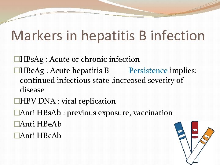 Markers in hepatitis B infection �HBs. Ag : Acute or chronic infection �HBe. Ag