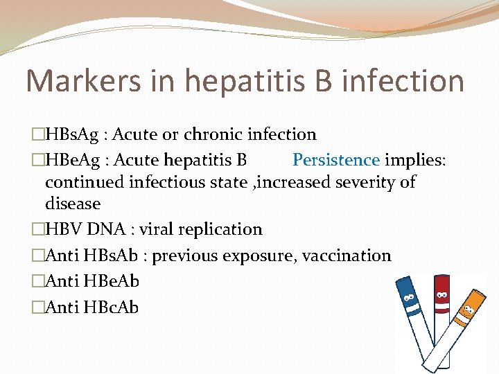 Markers in hepatitis B infection �HBs. Ag : Acute or chronic infection �HBe. Ag