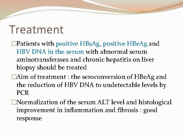 Treatment �Patients with positive HBs. Ag, positive HBe. Ag and HBV DNA in the