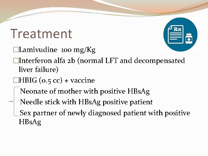Treatment �Lamivudine 100 mg/Kg �Interferon alfa 2 b (normal LFT and decompensated liver failure)