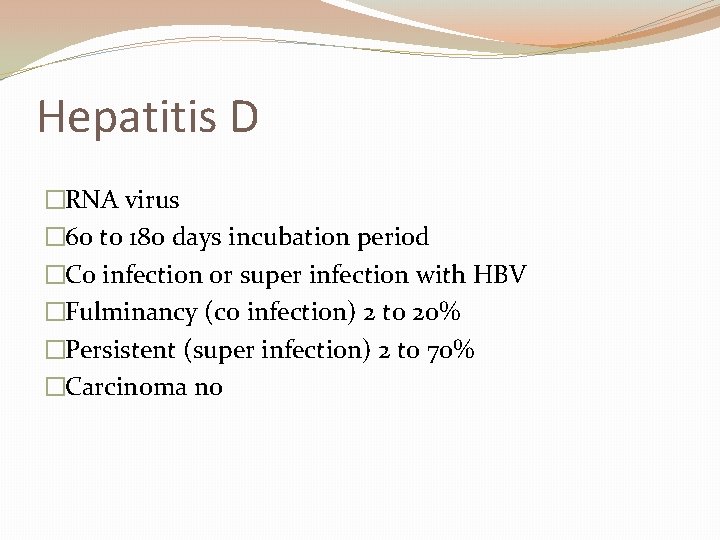 Hepatitis D �RNA virus � 60 to 180 days incubation period �Co infection or