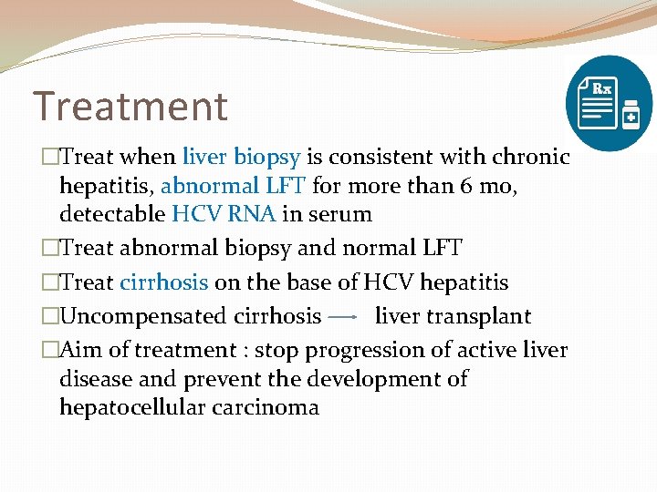 Treatment �Treat when liver biopsy is consistent with chronic hepatitis, abnormal LFT for more