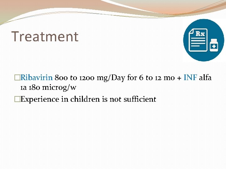 Treatment �Ribavirin 800 to 1200 mg/Day for 6 to 12 mo + INF alfa