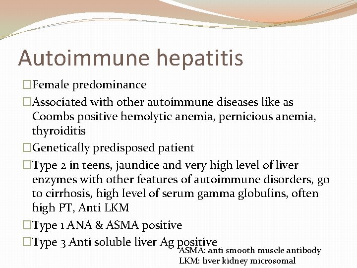 Autoimmune hepatitis �Female predominance �Associated with other autoimmune diseases like as Coombs positive hemolytic
