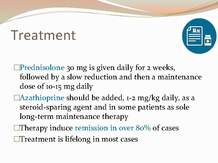 Treatment �Prednisolone 30 mg is given daily for 2 weeks, followed by a slow